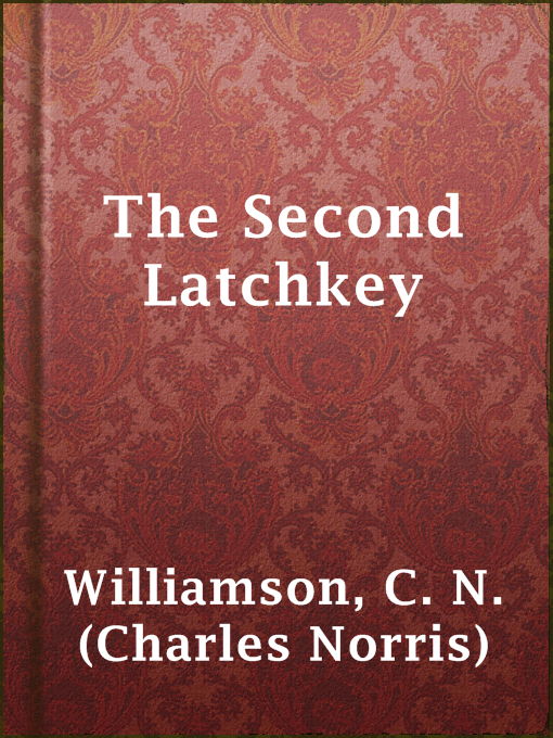 Title details for The Second Latchkey by C. N. (Charles Norris) Williamson - Available